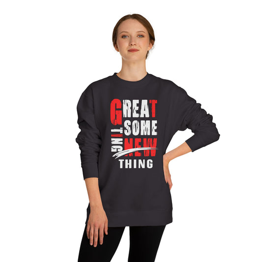 Motivational Unisex Crew Neck Sweatshirt - "Great Some New Thing", Gift for Him, Her, Casual Style, Cozy Wear, Everyday Comfort