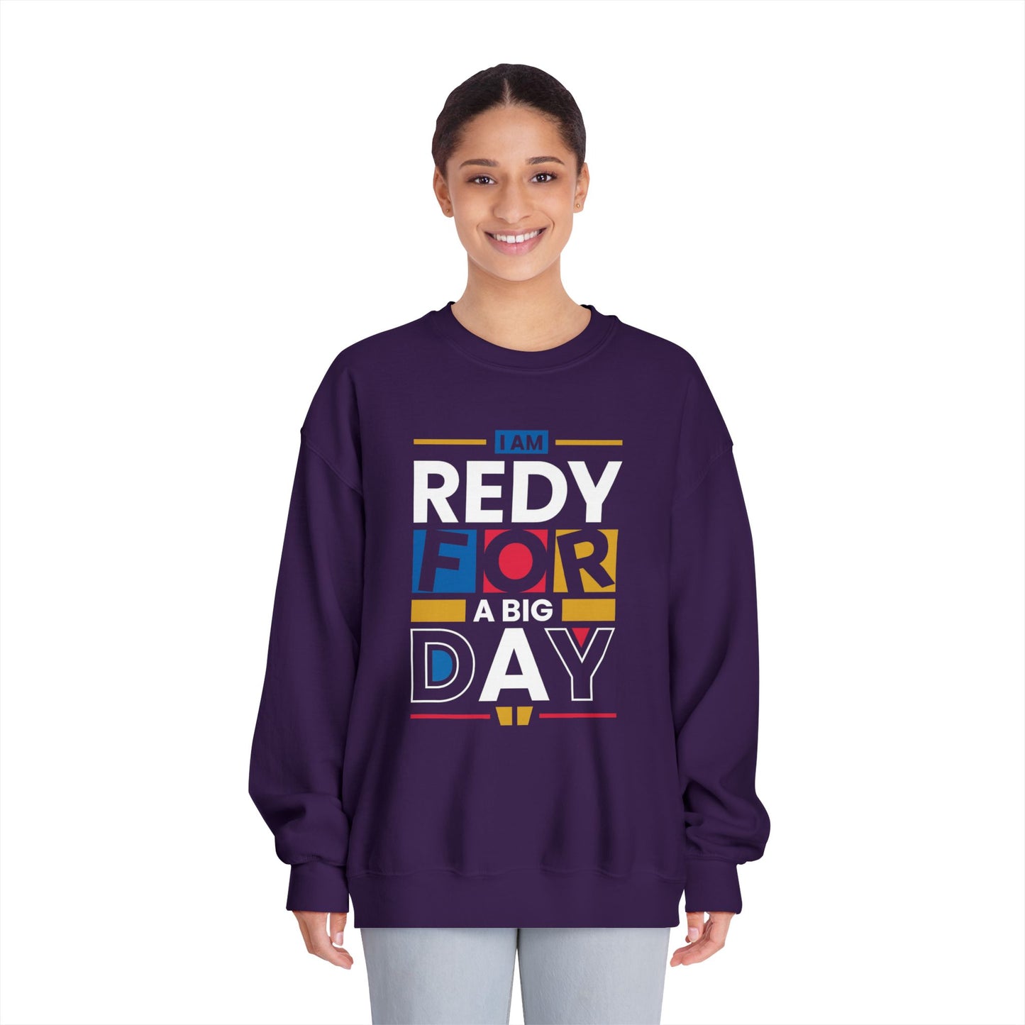 Unisex Crewneck Sweatshirt - "I Am Ready for a Big Day" - Cozy Gift for Celebrations, Birthdays, Graduation, Fun Events, Everyday Wear
