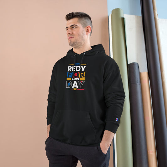 Ready for a Big Day Champion Hoodie, Motivational Hoodie, Inspirational Apparel, Unisex Sweatshirt, Gift for Goals