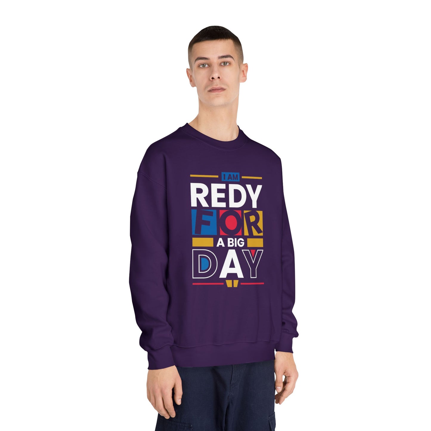 Unisex Crewneck Sweatshirt - "I Am Ready for a Big Day" - Cozy Gift for Celebrations, Birthdays, Graduation, Fun Events, Everyday Wear
