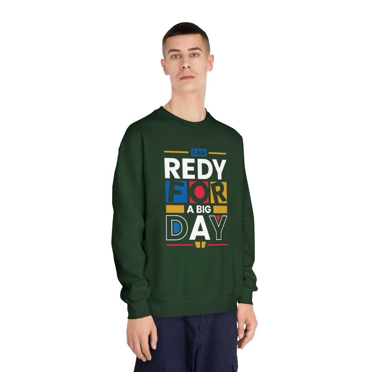 Unisex Crewneck Sweatshirt - "I Am Ready for a Big Day" - Cozy Gift for Celebrations, Birthdays, Graduation, Fun Events, Everyday Wear