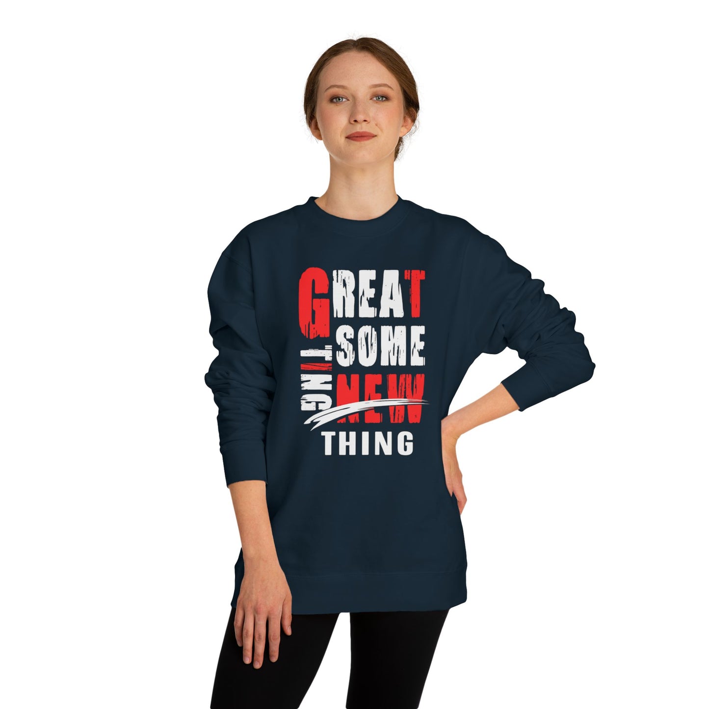 Motivational Unisex Crew Neck Sweatshirt - "Great Some New Thing", Gift for Him, Her, Casual Style, Cozy Wear, Everyday Comfort