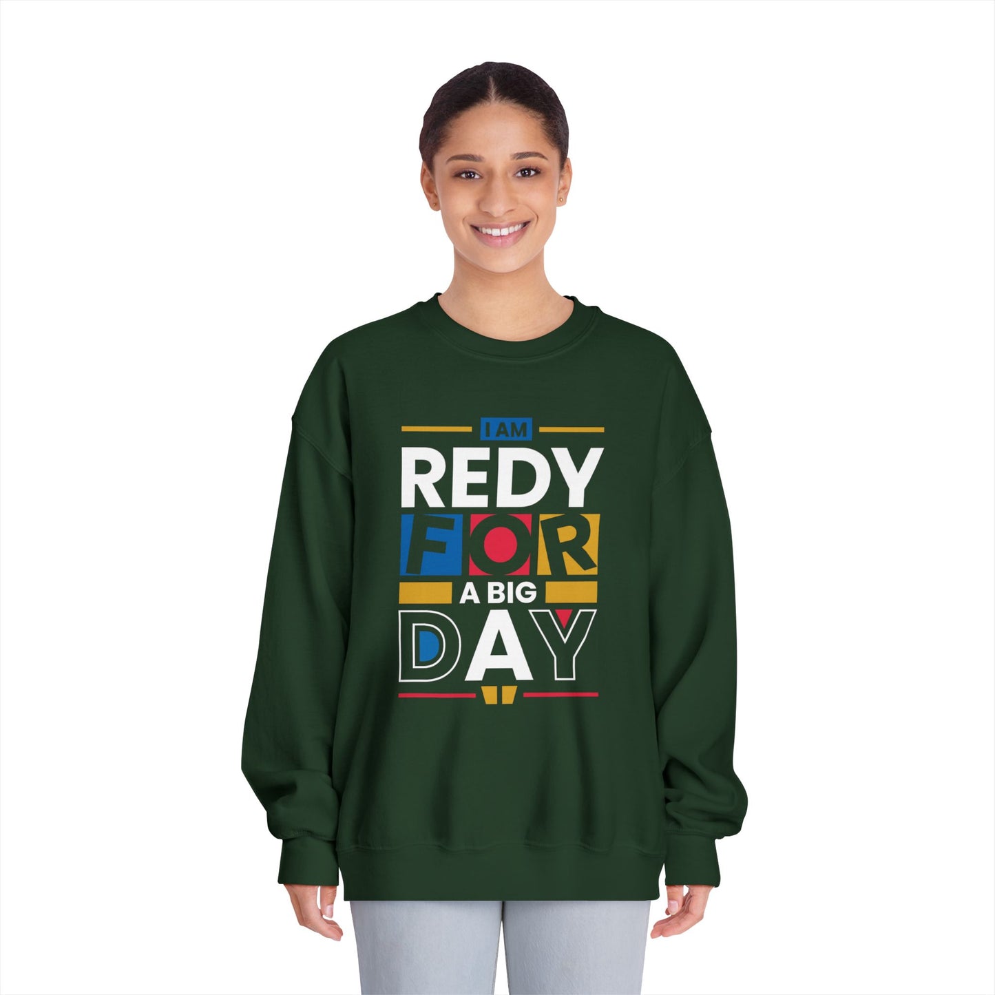 Unisex Crewneck Sweatshirt - "I Am Ready for a Big Day" - Cozy Gift for Celebrations, Birthdays, Graduation, Fun Events, Everyday Wear