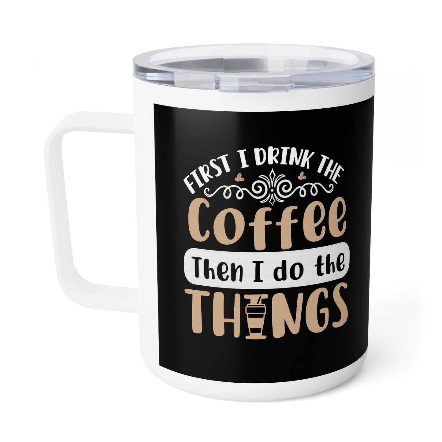 Insulated Coffee Mug, 10oz - Perfect for Coffee Lovers, Gift for Friends, Office Mug, Travel Cup, Motivational Quotes