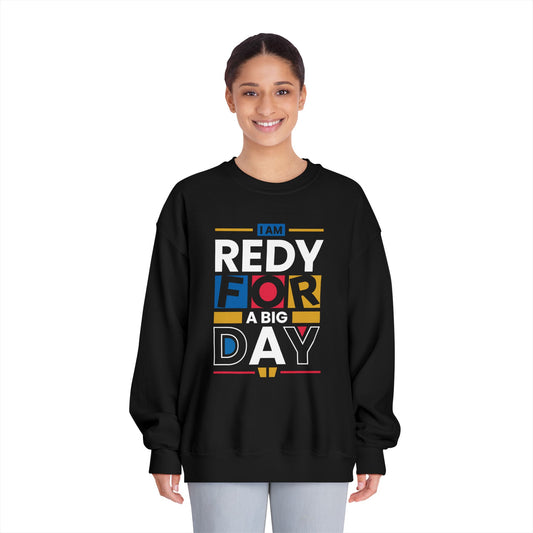 Unisex Crewneck Sweatshirt - "I Am Ready for a Big Day" - Cozy Gift for Celebrations, Birthdays, Graduation, Fun Events, Everyday Wear